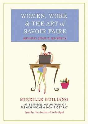 Women, Work, & the Art of Savoir Faire: Business Sense & Sensibility - Guiliano, Mireille (Read by)