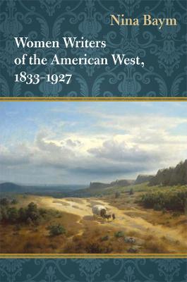 Women Writers of the American West, 1833-1927 - Baym, Nina