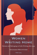 Women Writing Home: Heimat and Belonging in Exile Writing after 1933