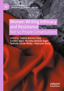 Women Writing Intimacy and Resistance: Not So Private Conversations