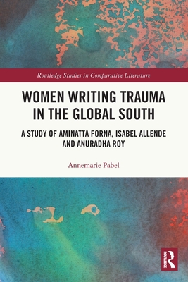 Women Writing Trauma in the Global South - Pabel, Annemarie