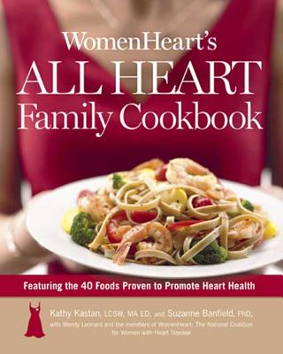 Womenheart's All Heart Family Cookbook: Featuring the 40 Foods Proven to Promote Heart Health - Kastan, Kathy, and Banfield, Suzanne, and Members of Womenheart the National Coalition for Women with Heart Disease...