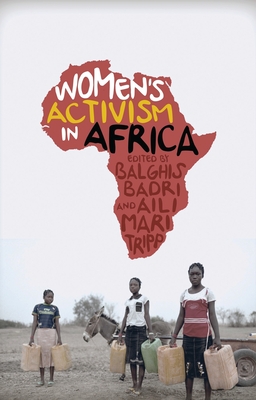 Women's Activism in Africa: Struggles for Rights and Representation - Badri, Balghis (Editor), and Tripp, Aili Mari (Editor)