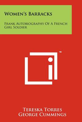 Women's Barracks: Frank Autobiography Of A French Girl Soldier - Torres, Tereska, and Cummings, George (Translated by)