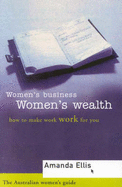 Women's Business, Women's Wealth: How to Make Work Work for You