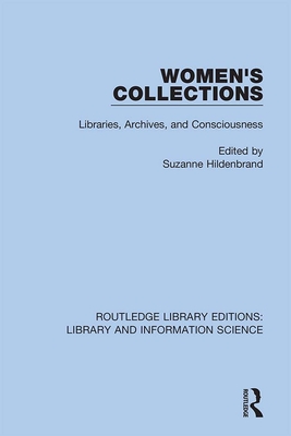 Women's Collections: Libraries, Archives, and Consciousness - Hildenbrand, Suzanne (Editor)