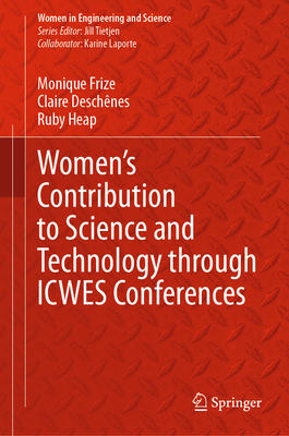 Women's Contribution to Science and Technology Through Icwes Conferences - Frize, Monique, and Deschnes, Claire, and Heap, Ruby