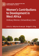 Women's Contributions to Development in West Africa: Ordinary Women, Extraordinary Lives
