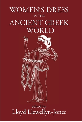 Women's Dress in the Ancient Greek World - Llewellyn-Jones, Lloyd (Volume editor)