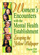 Women's Encounters with the Mental Health Establishment: Escaping the Yellow Wallpaper