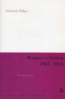 Women's Fiction 1945-2005: Writing Romance - Philips, Deborah