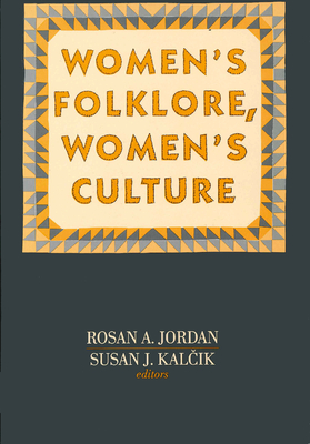 Women's Folklore, Women's Culture - Jordan, Rosan A (Editor), and Kalcik, Susan J (Editor)