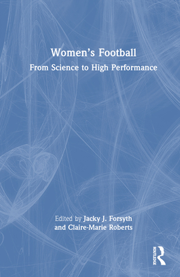 Women's Football - Forsyth, Jacky (Editor), and Roberts, Claire-Marie (Editor)