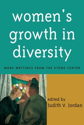 Women's Growth in Diversity: More Writings from the Stone Center - Jordan, Judith V, PhD (Editor)