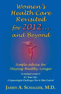Women's Health Care Revisited for 2012...and Beyond: Simple Advice for Staying Healthy Longer