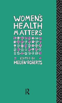 Women's Health Matters - Roberts, Helen, Dr. (Editor)