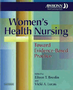 Women's Health Nursing: Toward Evidence-Based Practice - Awhonn, and Breslin, Eileen, Rnc, PhD (Editor), and Lucas, Vicki, Rnc, PhD (Editor)