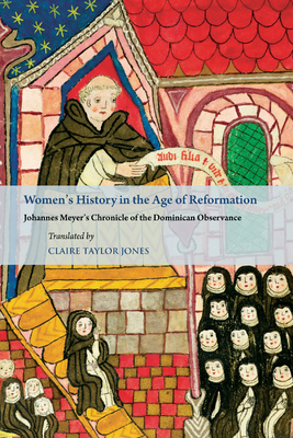 Women's History in the Age of Reformation: Johannes Meyer's Chronicle of the Dominican Observance - Jones, Claire Taylor (Translated by)
