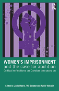 Women's Imprisonment and the Case for Abolition: Critical Reflections on Corston Ten Years On