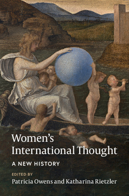 Women's International Thought: A New History - Owens, Patricia (Editor), and Rietzler, Katharina (Editor)