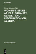 Women's Issues at Ifla: Equality, Gender and Information on Agenda: Papers from the Programs of the Round Table on Women's Issues at Ifla Annual Conferences 1993-2002