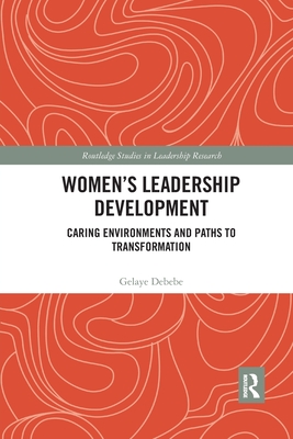 Women's Leadership Development: Caring Environments and Paths to Transformation - Debebe, Gelaye