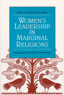 Women's Leadership in Marginal Religions: Explorations Outside the Mainstream