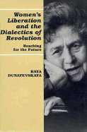 Women's Liberation and the Dialectics of Revolution: Reaching for the Future: A 35-Year Collection of Essays--Historic, Philosophic, Global
