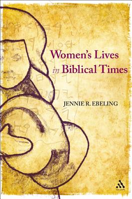 Women's Lives in Biblical Times - Ebeling, Jennie R