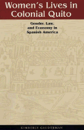Women's Lives in Colonial Quito: Gender, Law, and Economy in Spanish America