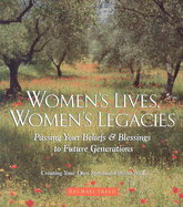 Women's Lives, Women's Legacies: Passing Your Beliefs and Blessings to Future Generations