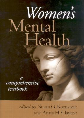 Women's Mental Health: A Comprehensive Textbook - Kornstein, Susan G. (Editor), and Clayton, Anita H. (Editor), and Al-Mateen, Cheryl S. (Editor)