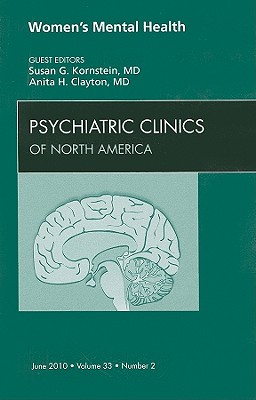 Women's Mental Health, an Issue of Psychiatric Clinics: Volume 33-2 - Kornstein, Susan G, MD, and Clayton, Anita H, MD
