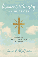Women's Ministry with Purpose: A Vibrant, Gospel-Centered Approach