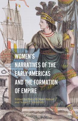 Women's Narratives of the Early Americas and the Formation of Empire - Balkun, Mary McAleer (Editor), and Imbarrato, Susan C (Editor)