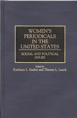 Women's Periodicals in the United States: Social and Political Issues - Endres, Kathleen L (Editor), and Lueck, Therese L (Editor)