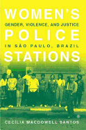 Women's Police Stations: Gender, Violence, and Justice in Sao Paulo, Brazil