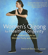 Women's Qigong for Health and Longevity: A Practical Guide for Women Forty and Older - Davis, Deborah