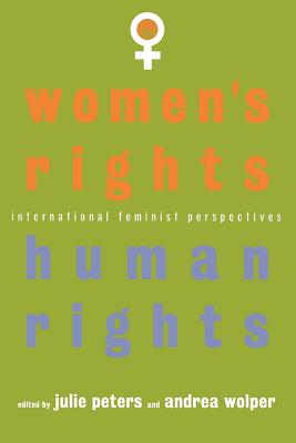 Women's Rights, Human Rights: International Feminist Perspectives - Peters, J S (Editor), and Wolper, Andrea (Editor)