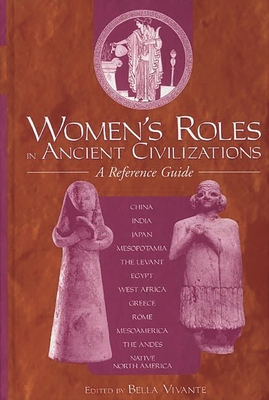 Women's Roles in Ancient Civilizations: A Reference Guide - Zweig, Bella (Editor), and Vivante, Bella (Editor)