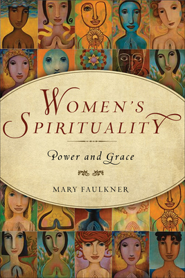 Women's Spirituality: Power and Grace - Faulkner, Mary, M.a, and Monaghan, Patricia (Foreword by)