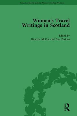 Women's Travel Writings in Scotland: Volume II - McCue, Kirsteen, and Perkins, Pamela