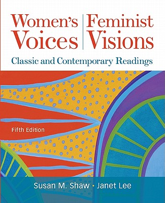 Women's Voices, Feminist Visions: Classic and Contemporary Readings - Shaw, Susan, and Lee, Janet