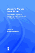 Women's Work Is Never Done: Comparative Studies in Care-Giving, Employment, and Social Policy Reform