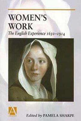 Women's Work: The English Experience 1650-1914 - Sharpe, Pamela (Editor)