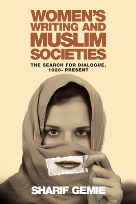 Women's Writing and Muslim Societies: The Search for Dialogue, 1920-present - Gemie, Sharif