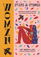 WOMXN: Sticks and Stones: Acrostics and Poems to Reclaim the Words that Have Hurt Us