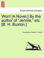 Won! [A Novel.] by the Author of "Jennie," Etc. [B. H. Buxton.]