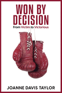 Won By Decision: From Victim to Victorious