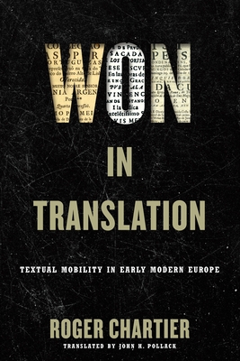 Won in Translation: Textual Mobility in Early Modern Europe - Chartier, Roger, and Pollack, John H (Translated by)